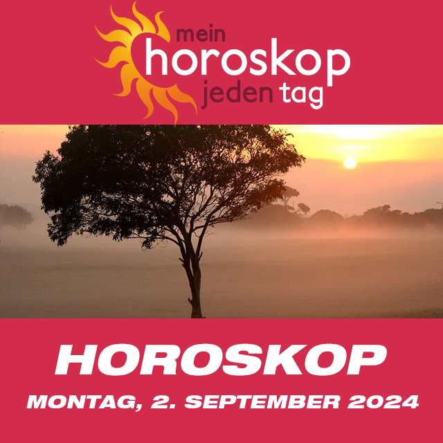 Tägliches Horoskop von Montag 2 September 2024 Erfahren Sie, was die